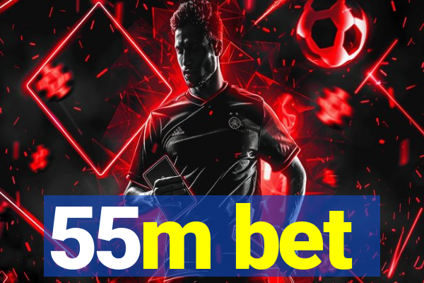 55m bet